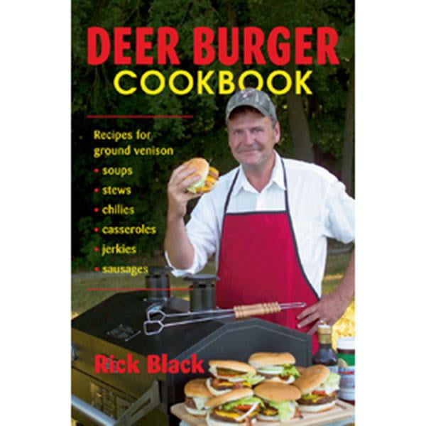 Deer Burger Cookbook: Recipes for Ground Venison Soups, Stews, Chilies, Casseroles, Jerkies, Sausages